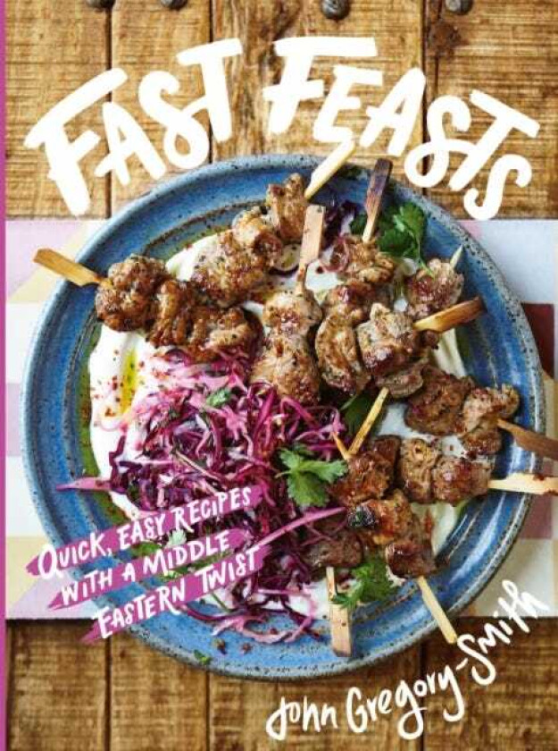 Fast Feasts Quick, easy recipes with a Middle Eastern twist