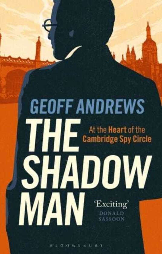 The Shadow Man At the Heart of the Cambridge Spy Circle