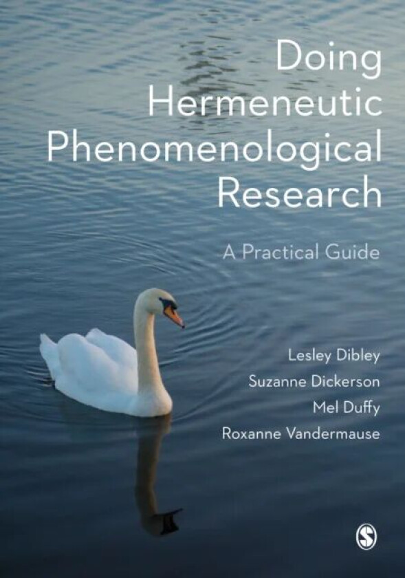 Doing Hermeneutic Phenomenological Research av Lesley Dibley, Suzanne Dickerson, Mel Duffy, Roxanne Vandermause