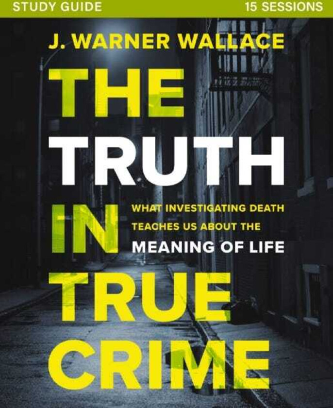 The Truth in True Crime Investigator's Guide plus Streaming Video What Investigating Death Teaches Us About the Meaning of Life?