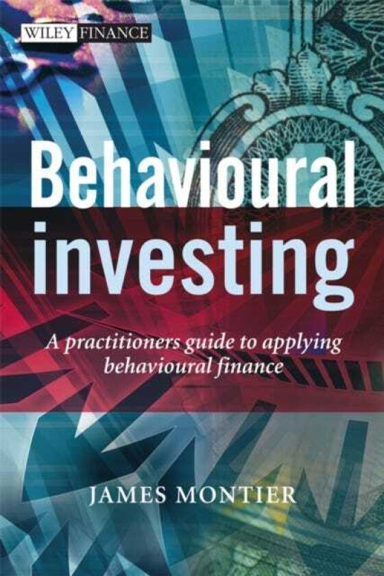 Behavioural Investing A Practitioner's Guide to Applying Behavioural Finance