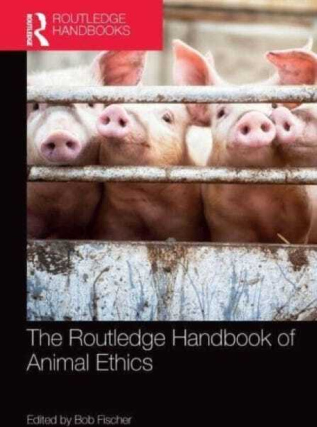 The Routledge Handbook of Animal Ethics