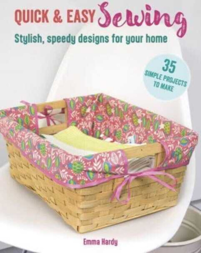 Quick & Easy Sewing: 35 simple projects to make  Stylish, Speedy Designs for Your Home