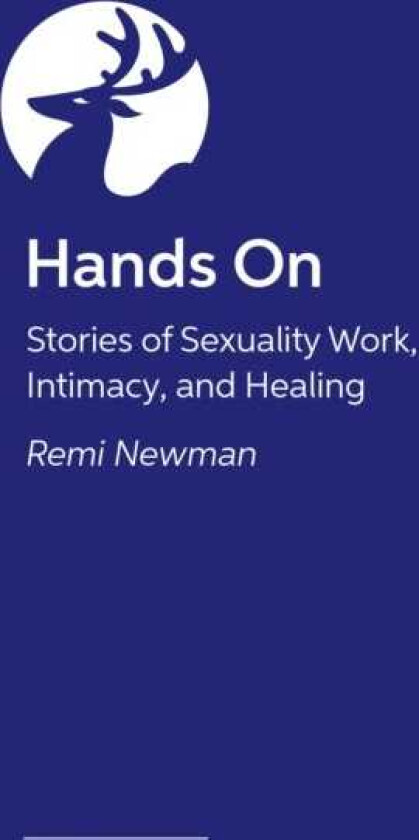 Hands On  Stories of Sexuality Work, Intimacy, and Healing