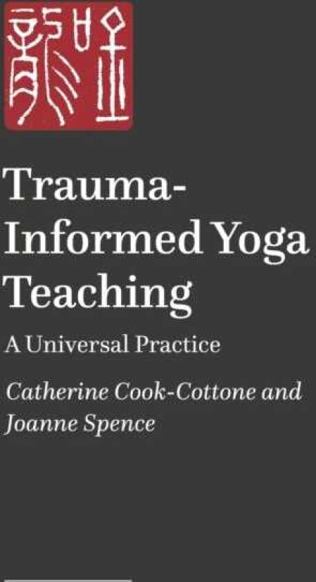 TraumaInformed and TraumaResponsive Yoga Teaching A Universal Practice