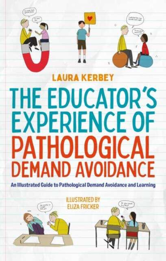 The Educator’s Experience of Pathological Demand Avoidance An Illustrated Guide to Pathological Demand Avoidance and Learning