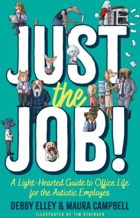 Just the Job! A LightHearted Guide to Office Life for the Autistic Employee