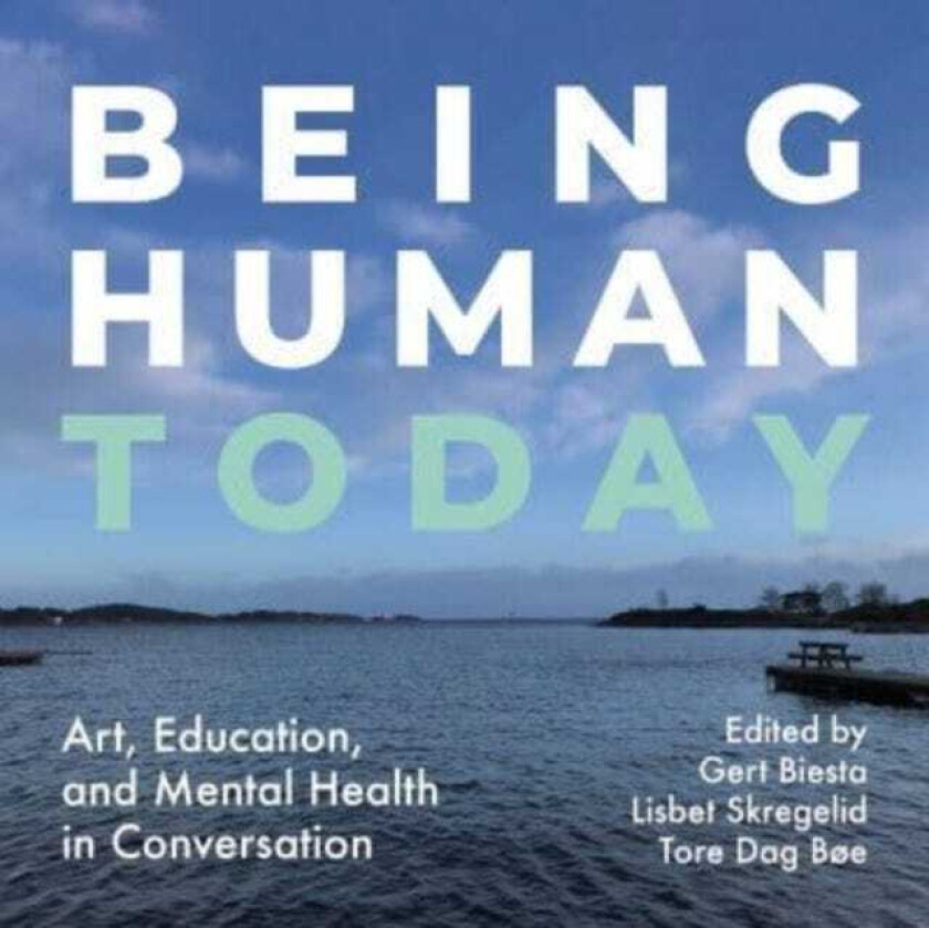 Being Human Today Art, Education and Mental Health in Conversation