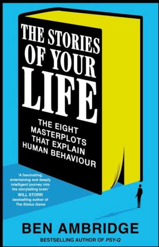 The Stories of Your Life The Eight Masterplots That Explain Human Behaviour
