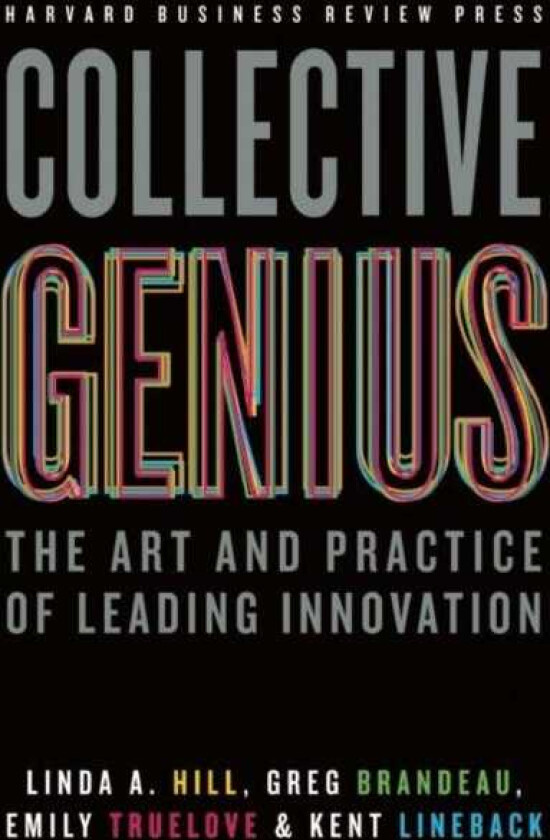 Collective Genius  The Art and Practice of Leading Innovation