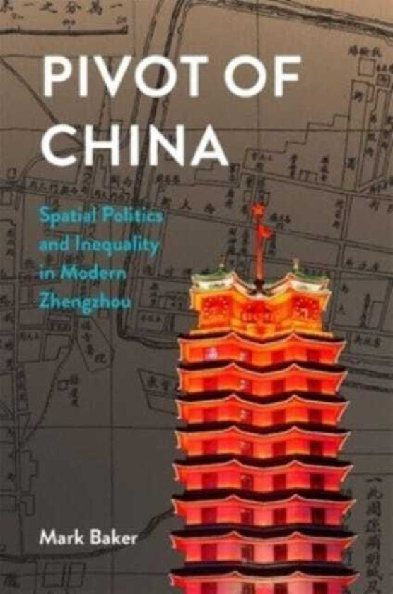 Pivot of China Spatial Politics and Inequality in Modern Zhengzhou