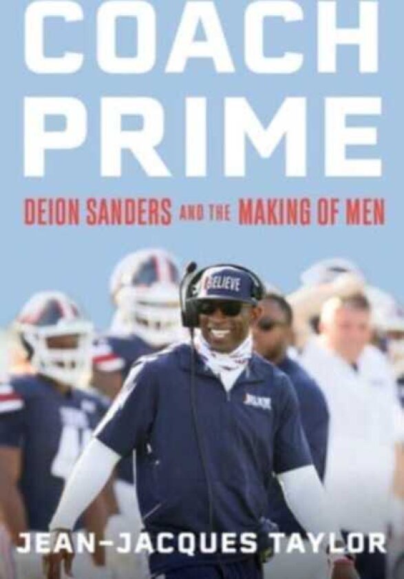 Coach Prime Deion Sanders and the Making of Men