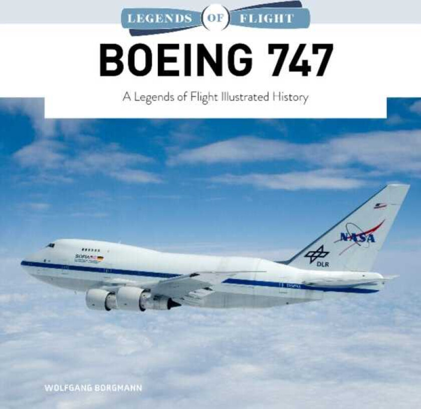 Boeing 747 A Legends of Flight Illustrated History