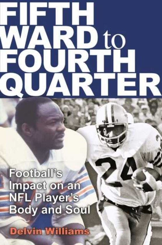 Fifth Ward to Fourth Quarter Football's Impact on an NFL Player's Body and Soul