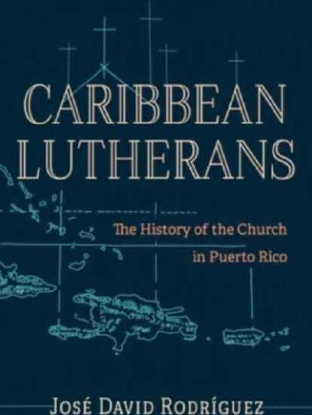 Caribbean Lutherans The History of the Church in Puerto Rico