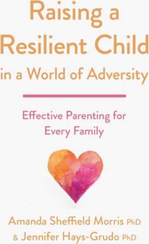 Raising a Resilient Child in a World of Adversity Effective Parenting for Every Family