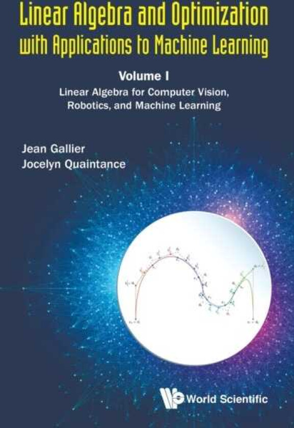 Linear Algebra And Optimization With Applications To Machine Learning Volume I: Linear Algebra For Computer Vision, Robotics, And Machine Learning