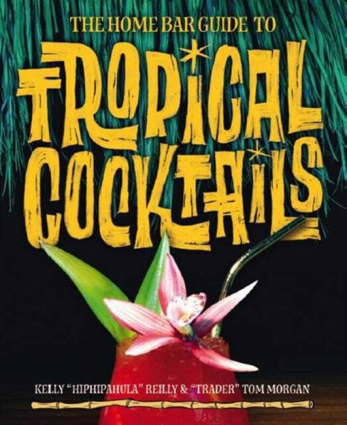 The Home Bar Guide To Tropical Cocktails A Spirited Journey Through Suburbia's Hidden Tiki Temples
