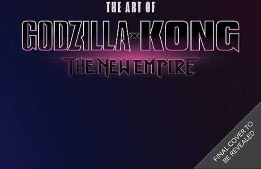 The The Art of Godzilla x Kong: The New Empire