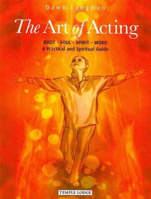 The Art of Acting Body Soul Spirit Word: A Practical and Spiritual Guide