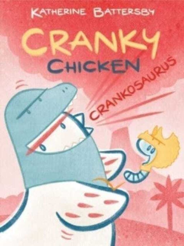 Crankosaurus A Cranky Chicken Book 3