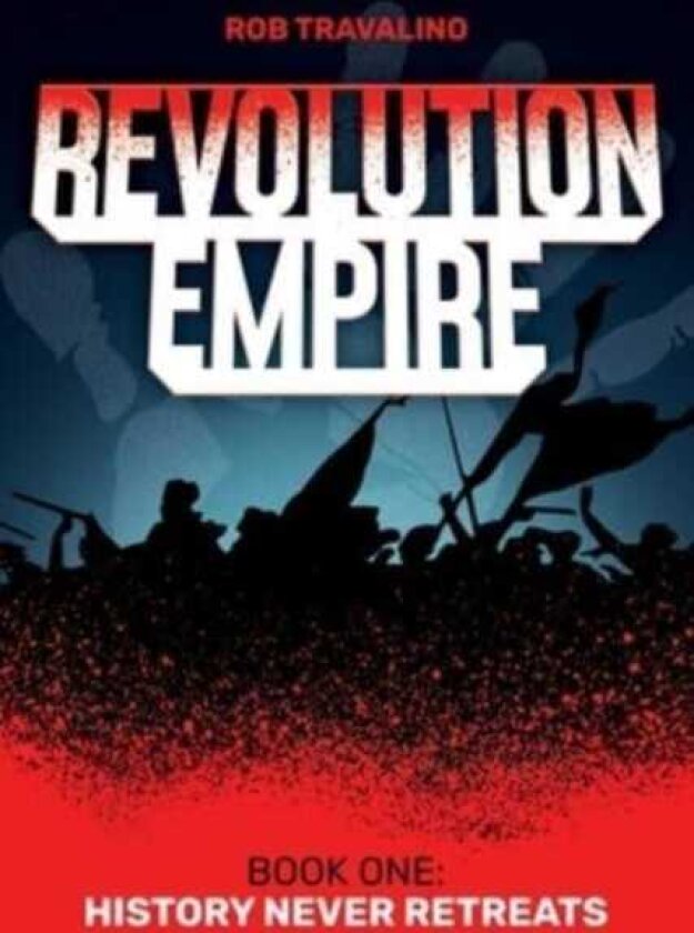 Revolution Empire Book One: History Never Retreats