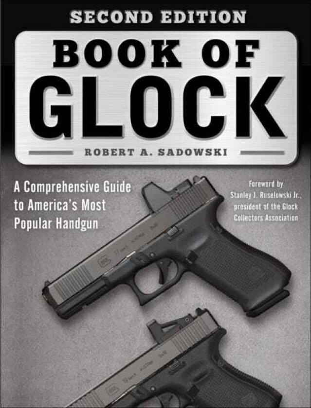 Book of Glock, Second Edition A Comprehensive Guide to America's Most Popular Handgun