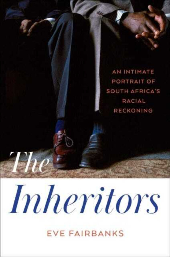 The Inheritors An Intimate Portrait of South Africa's Racial Reckoning
