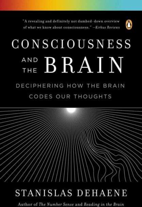 Consciousness and the Brain Deciphering How the Brain Codes Our Thoughts