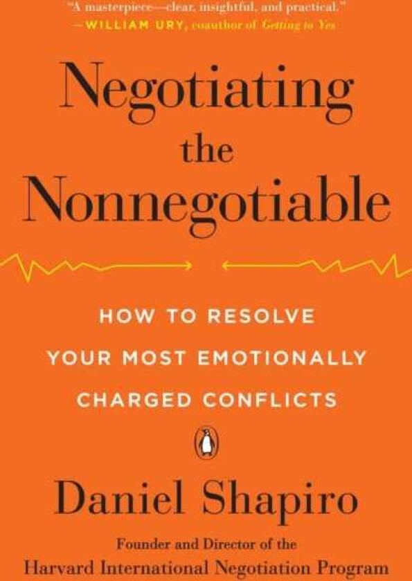 Negotiating the Nonnegotiable How to Resolve Your Most Emotionally Charged Conflicts