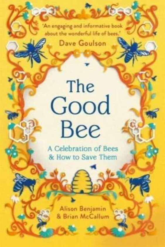 The Good Bee A Celebration of Bees – And How to Save Them