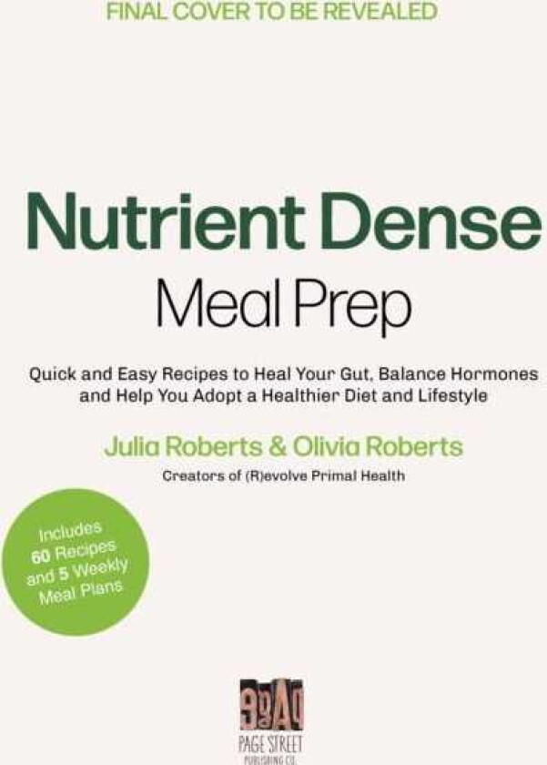 NutrientDense Meal Prep Quick and Easy Recipes to Heal Your Gut, Balance Your Hormones and Help You Adopt a Healthier Diet and Lifestyle
