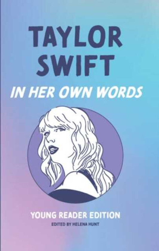 Taylor Swift: In Her Own Words: Young Reader Edition