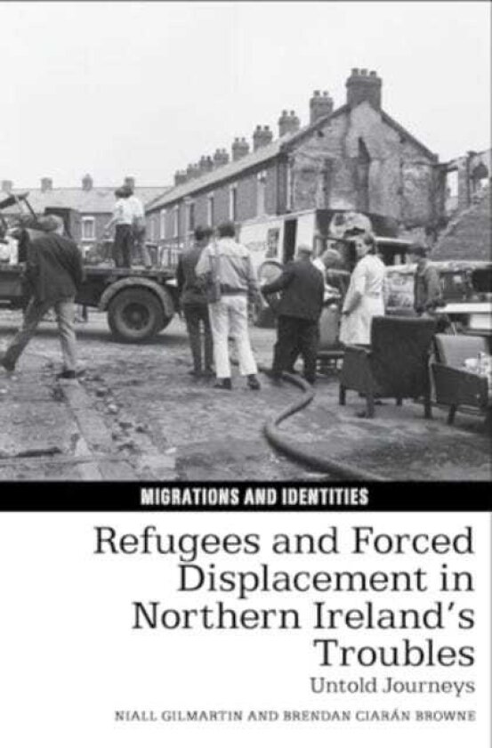 Refugees and Forced Displacement in Northern Ireland's Troubles Untold Journeys