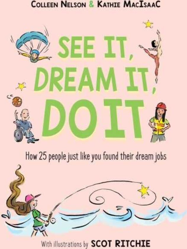 See It, Dream It, Do It How 25 people just like you found their dream jobs