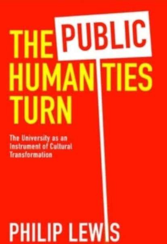 The Public Humanities Turn The University as an Instrument of Cultural Transformation