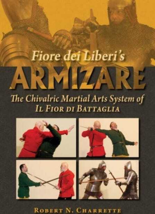Fiore dei Liberi's Armizare The Chivalric Martial Arts System of Il Fior di Battaglia