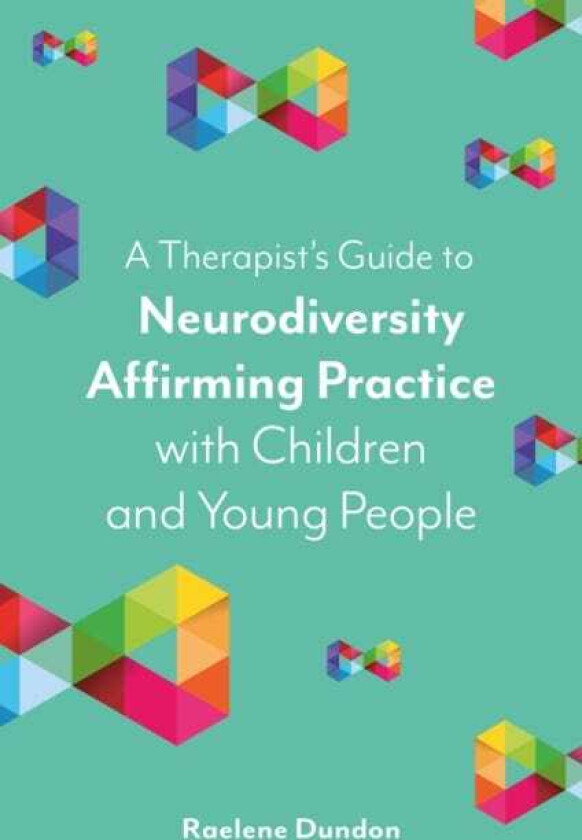 A Therapist’s Guide to Neurodiversity Affirming Practice with Children and Young People