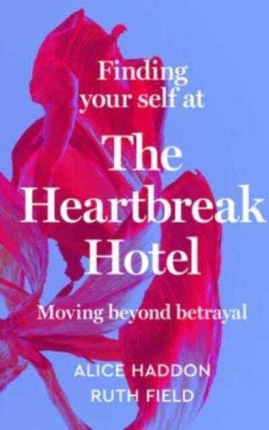 Finding Your Self at the Heartbreak Hotel Moving Beyond Betrayal