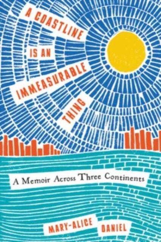 A Coastline Is an Immeasurable Thing A Memoir Across Three Continents