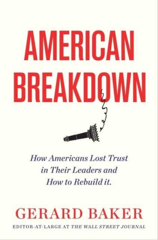 American Breakdown Why We No Longer Trust Our Leaders and Institutions and How We Can Rebuild Confidence