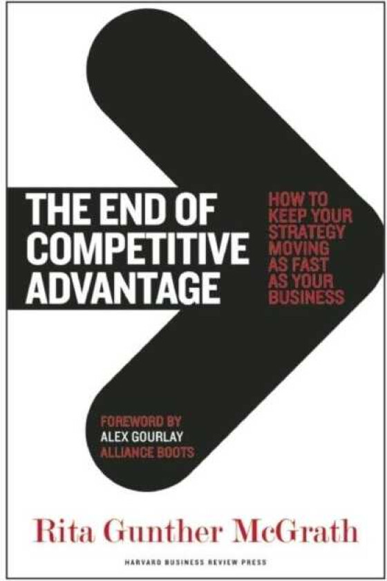 The End of Competitive Advantage How to Keep Your Strategy Moving as Fast as Your Business