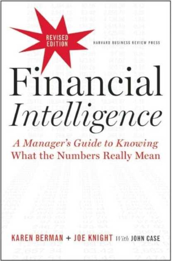 Financial Intelligence, Revised Edition A Manager's Guide to Knowing What the Numbers Really Mean
