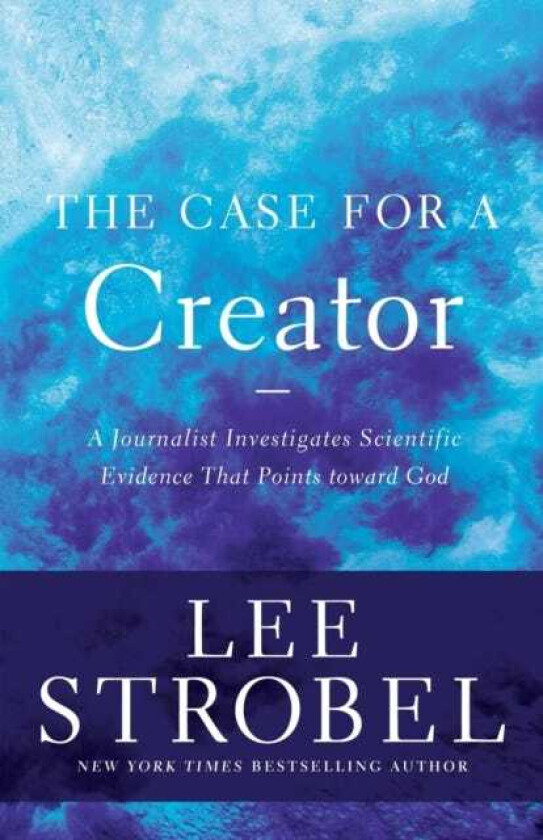 The Case for a Creator A Journalist Investigates Scientific Evidence That Points Toward God