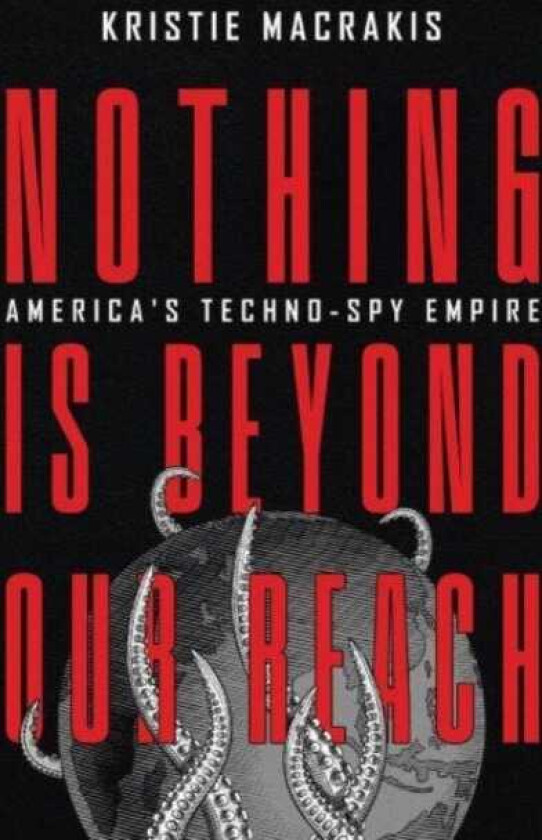 Nothing Is Beyond Our Reach  America's TechnoSpy Empire