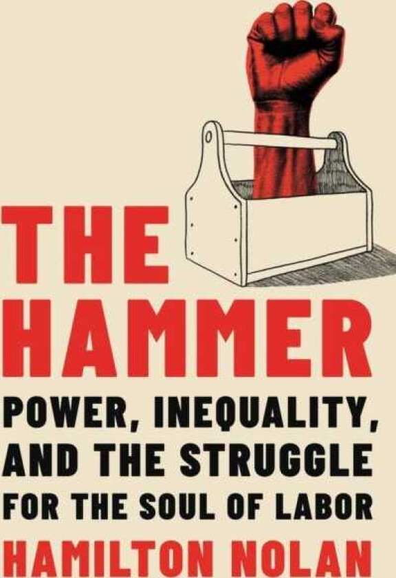 The Hammer Power, Inequality, and the Struggle for the Soul of Labor