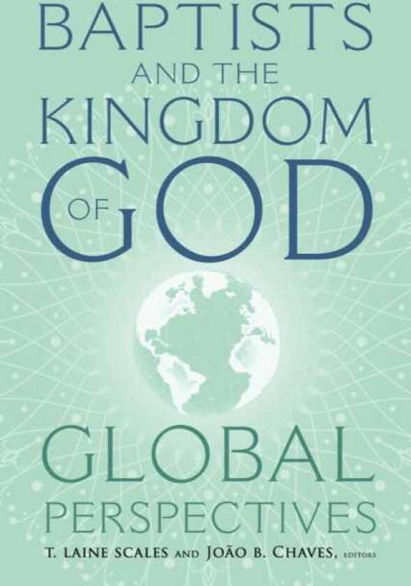 Baptists and the Kingdom of God Global Perspectives