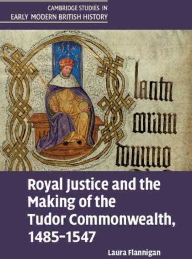 Royal Justice and the Making of the Tudor Commonwealth, 14851547