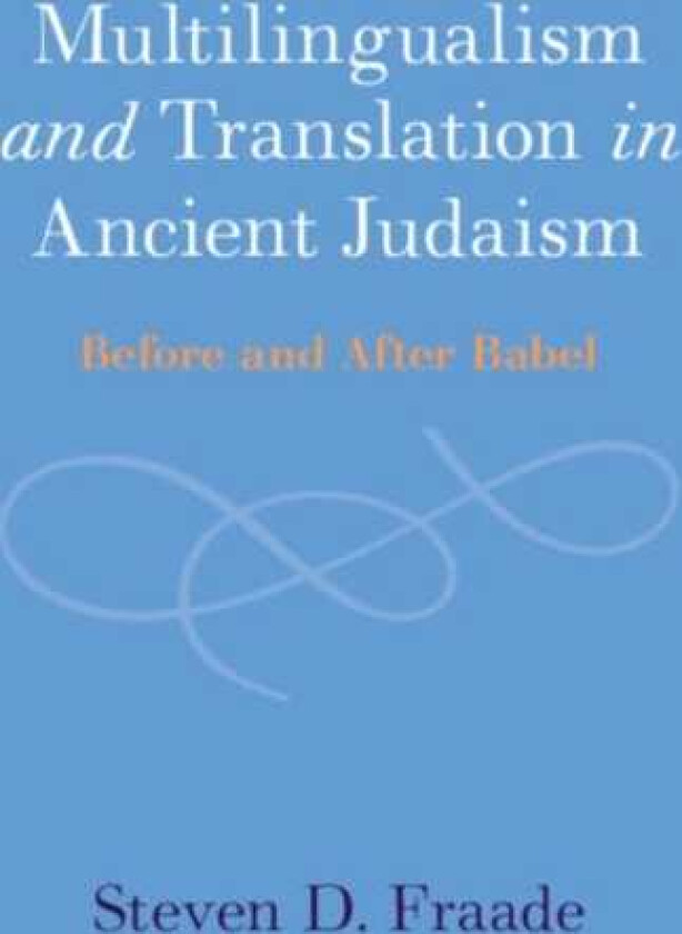Multilingualism and Translation in Ancient Judaism Before and After Babel