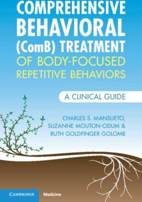 Comprehensive Behavioral (ComB) Treatment of BodyFocused Repetitive Behaviors A Clinical Guide